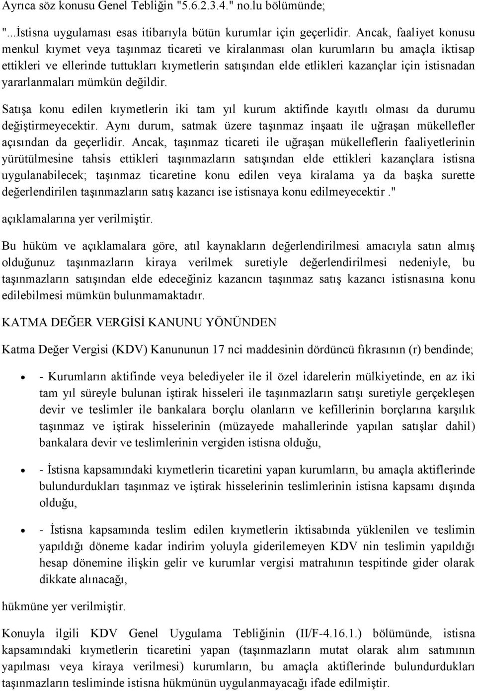 istisnadan yararlanmaları mümkün değildir. Satışa konu edilen kıymetlerin iki tam yıl kurum aktifinde kayıtlı olması da durumu değiştirmeyecektir.