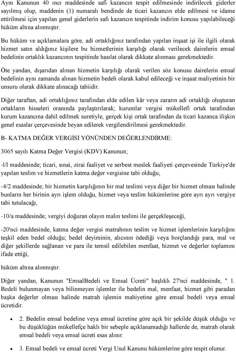 Bu hüküm ve açıklamalara göre, adi ortaklığınız tarafından yapılan inşaat işi ile ilgili olarak hizmet satın aldığınız kişilere bu hizmetlerinin karşılığı olarak verilecek dairelerin emsal bedelinin