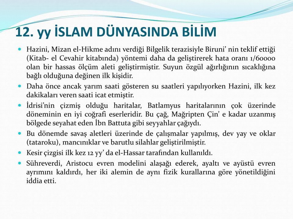 Daha önce ancak yarım saati gösteren su saatleri yapılıyorken Hazini, ilk kez dakikaları veren saati icat etmiştir.