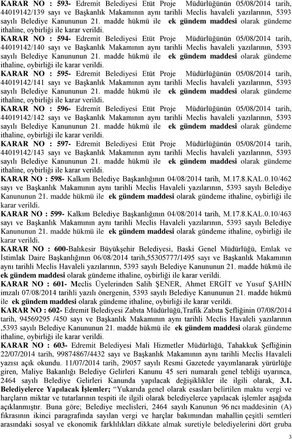 tarih, 44019142/141 sayı ve BaĢkanlık Makamının aynı tarihli Meclis havaleli yazılarının, 5393 KARAR NO : 596- Edremit Belediyesi Etüt Proje Müdürlüğünün 05/08/2014 tarih, 44019142/142 sayı ve