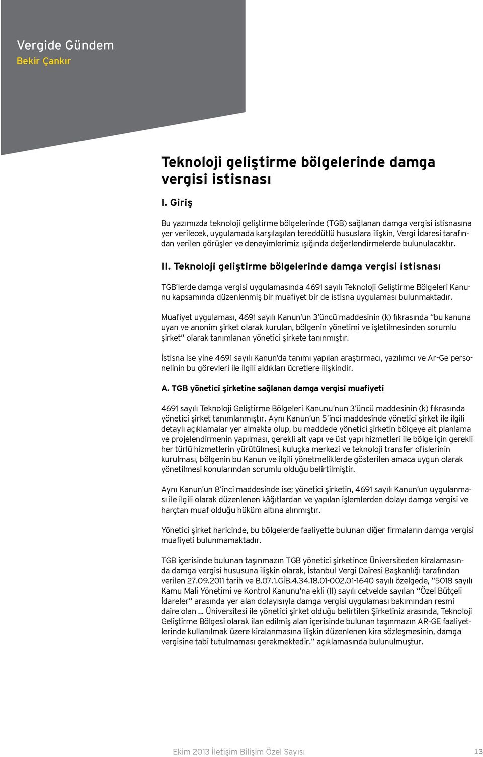 görüşler ve deneyimlerimiz ışığında değerlendirmelerde bulunulacaktır. II.