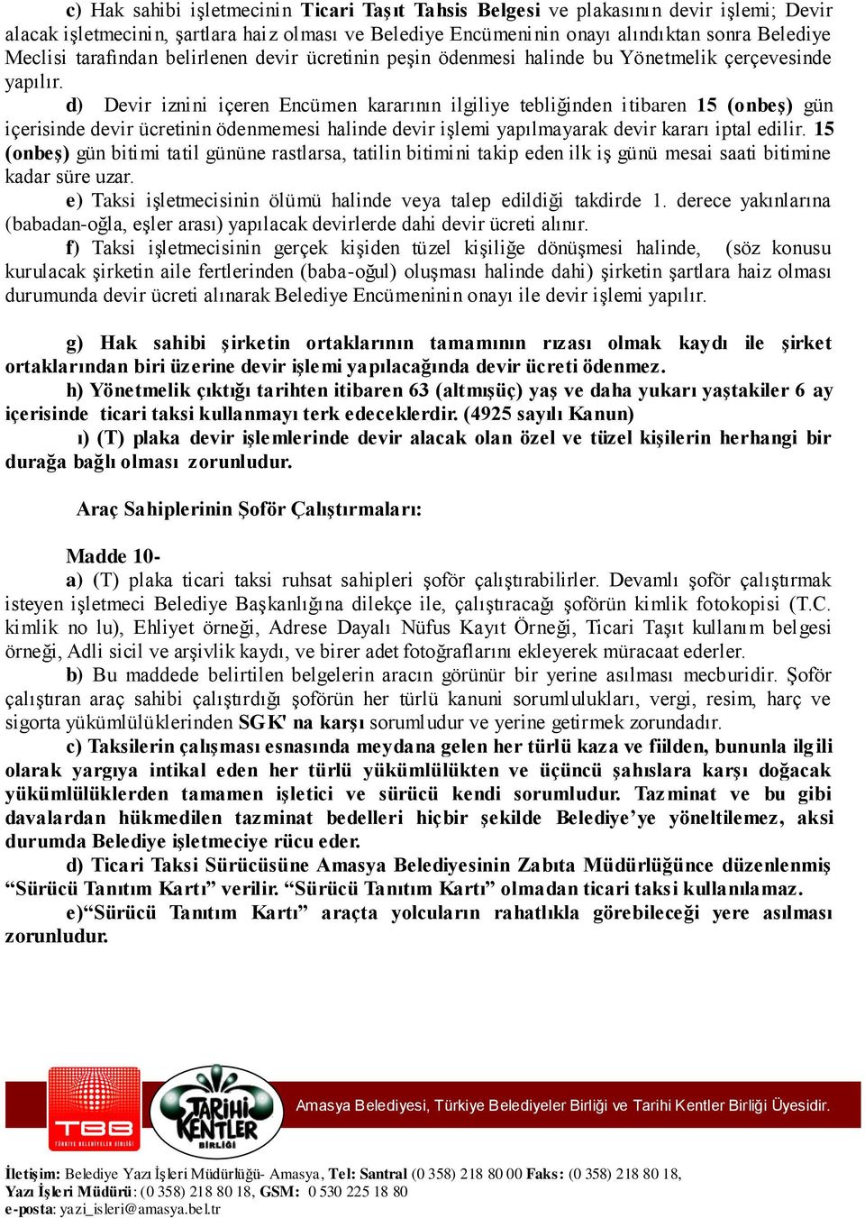 d) Devir iznini içeren Encümen kararının ilgiliye tebliğinden itibaren 15 (onbeş) gün içerisinde devir ücretinin ödenmemesi halinde devir işlemi yapılmayarak devir kararı iptal edilir.