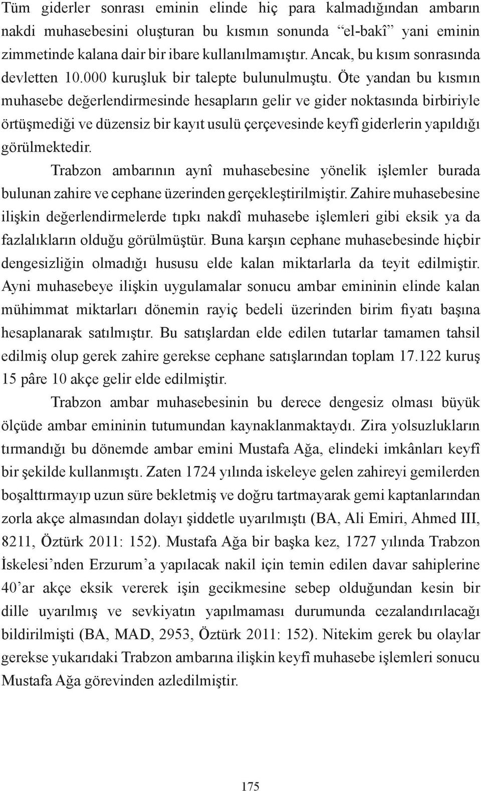 Öte yandan bu kısmın muhasebe değerlendirmesinde hesapların gelir ve gider noktasında birbiriyle örtüşmediği ve düzensiz bir kayıt usulü çerçevesinde keyfî giderlerin yapıldığı görülmektedir.