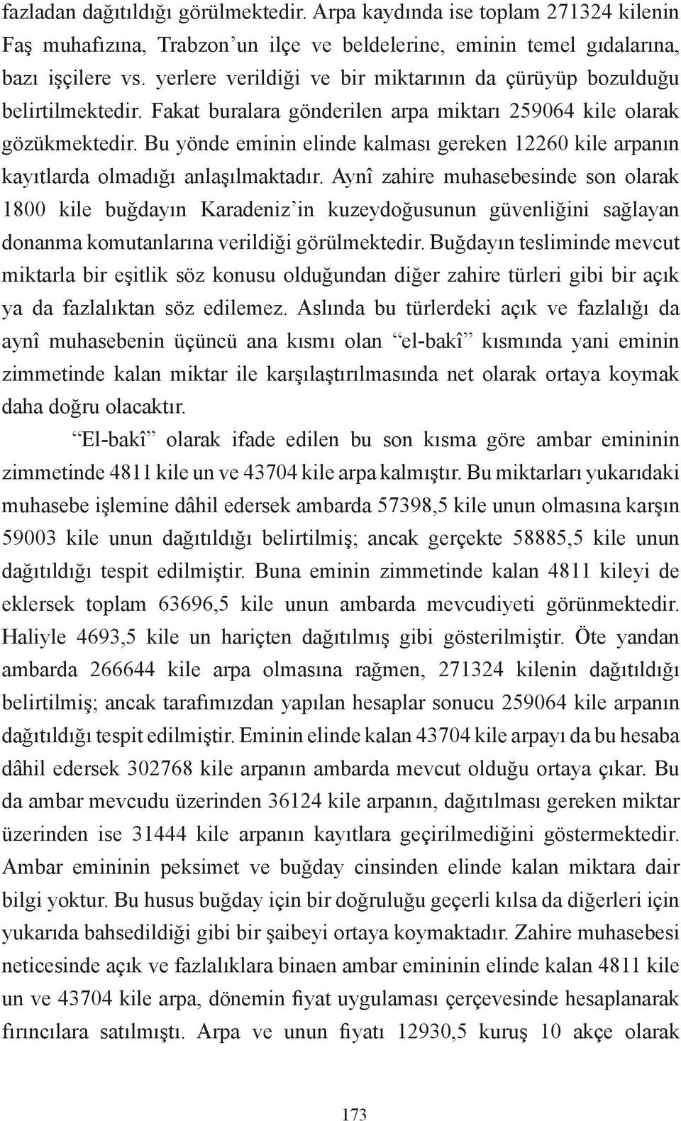 Bu yönde eminin elinde kalması gereken 12260 kile arpanın kayıtlarda olmadığı anlaşılmaktadır.