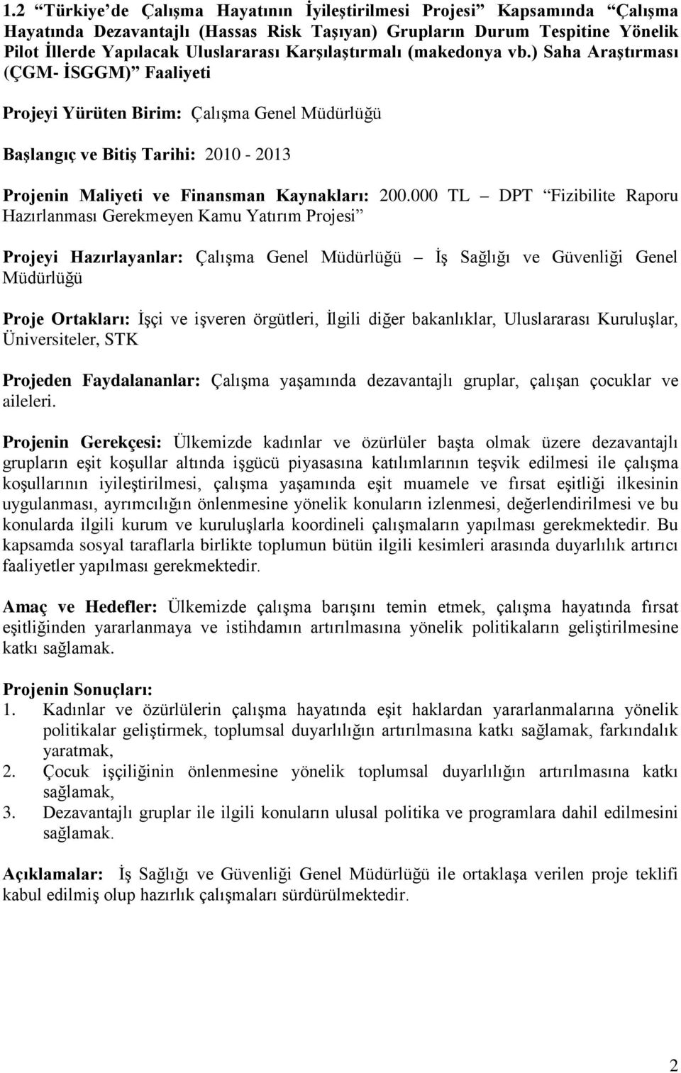 ) Saha Araştırması (ÇGM- İSGGM) Faaliyeti Projeyi Yürüten Birim: Çalışma Genel Müdürlüğü Başlangıç ve Bitiş Tarihi: 2010-2013 Projenin Maliyeti ve Finansman Kaynakları: 200.