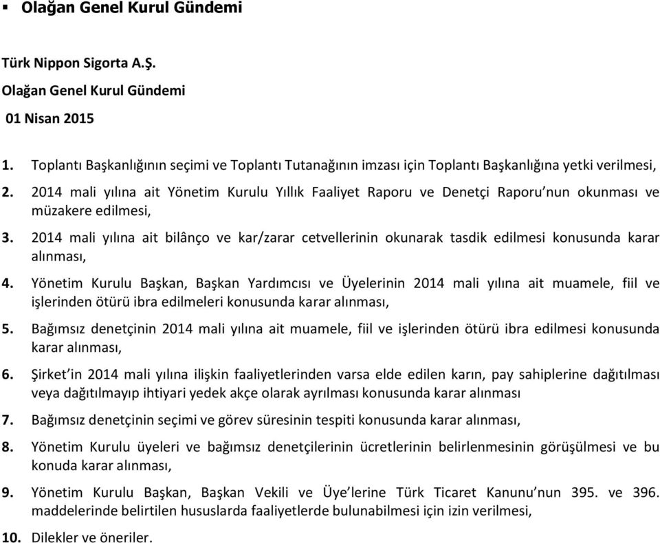 2014 mali yılına ait Yönetim Kurulu Yıllık Faaliyet Raporu ve Denetçi Raporu nun okunması ve müzakere edilmesi, 3.