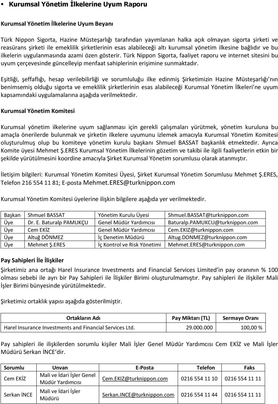 Türk Nippon Sigorta, faaliyet raporu ve internet sitesini bu uyum çerçevesinde güncelleyip menfaat sahiplerinin erişimine sunmaktadır.