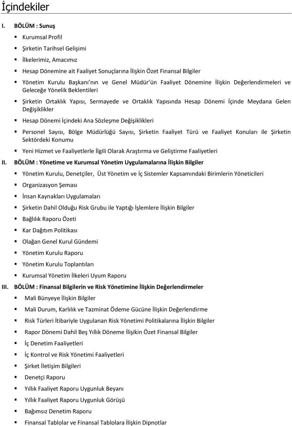 İlişkin Değerlendirmeleri ve Geleceğe Yönelik Beklentileri Şirketin Ortaklık Yapısı, Sermayede ve Ortaklık Yapısında Hesap Dönemi İçinde Meydana Gelen Değişiklikler Hesap Dönemi İçindeki Ana Sözleşme