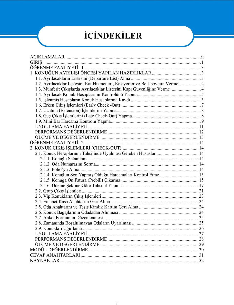 ..5 1.5. İşlenmiş Hesapların Konuk Hesaplarına Kaydı...5 1.6. Erken Çıkış İşlemleri (Early Check -Out)...7 1.7. Uzatma (Extension) İşlemlerini Yapma...8 1.8. Geç Çıkış İşlemlerini (Late Check-Out) Yapma.