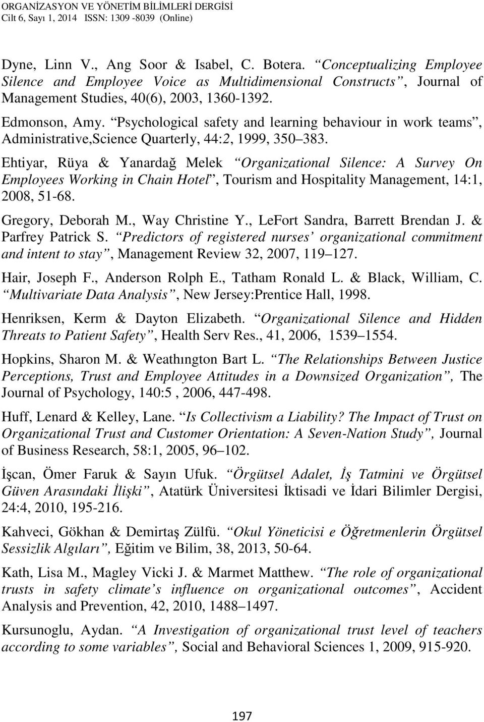 Ehtiyar, Rüya & Yanardağ Melek Organizational Silence: A Survey On Employees Working in Chain Hotel, Tourism and Hospitality Management, 14:1, 2008, 51-68. Gregory, Deborah M., Way Christine Y.