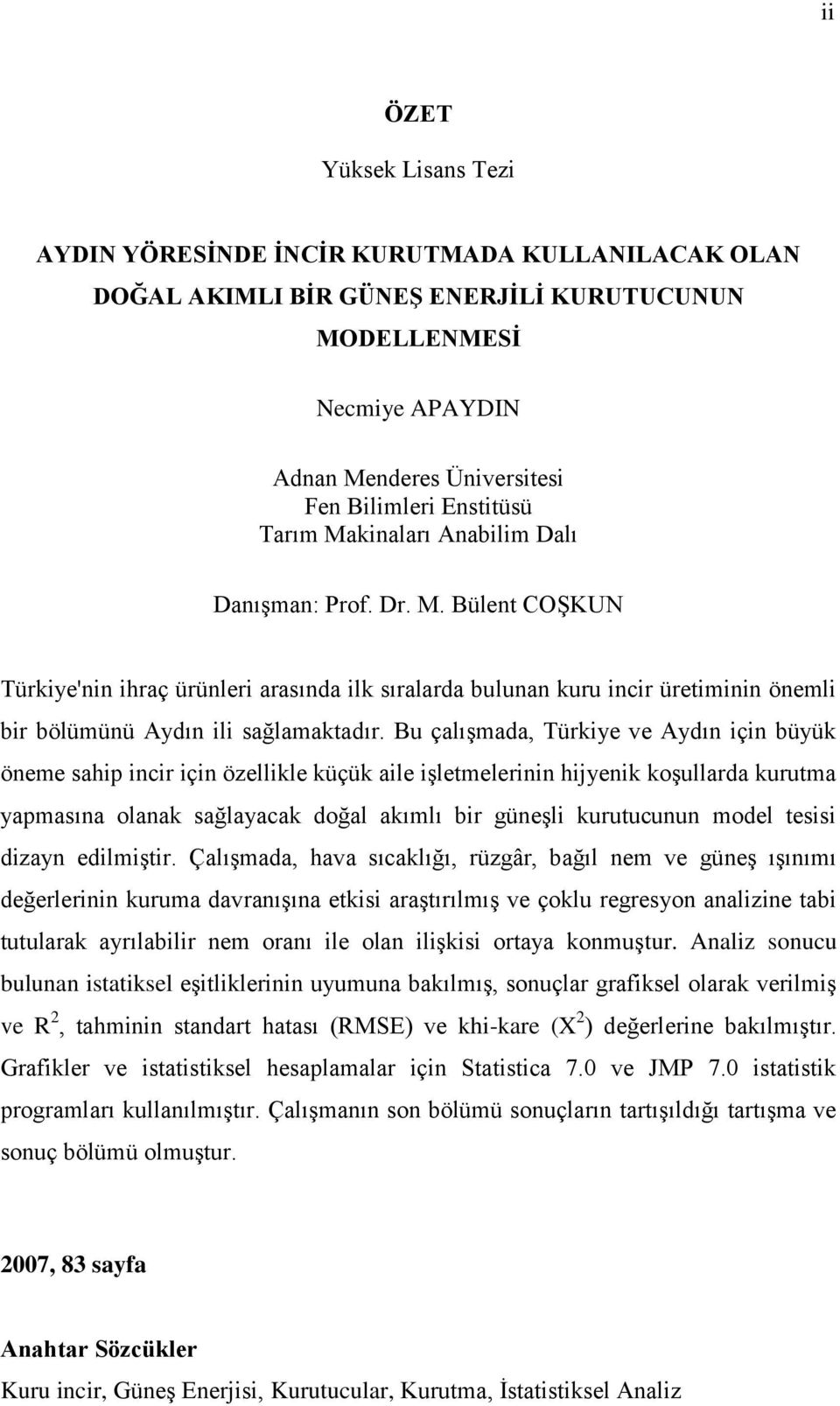 Bu çalışmada, Türkiye ve Aydın için büyük öneme sahip incir için özellikle küçük aile işletmelerinin hijyenik koşullarda kurutma yapmasına olanak sağlayacak doğal akımlı bir güneşli kurutucunun model