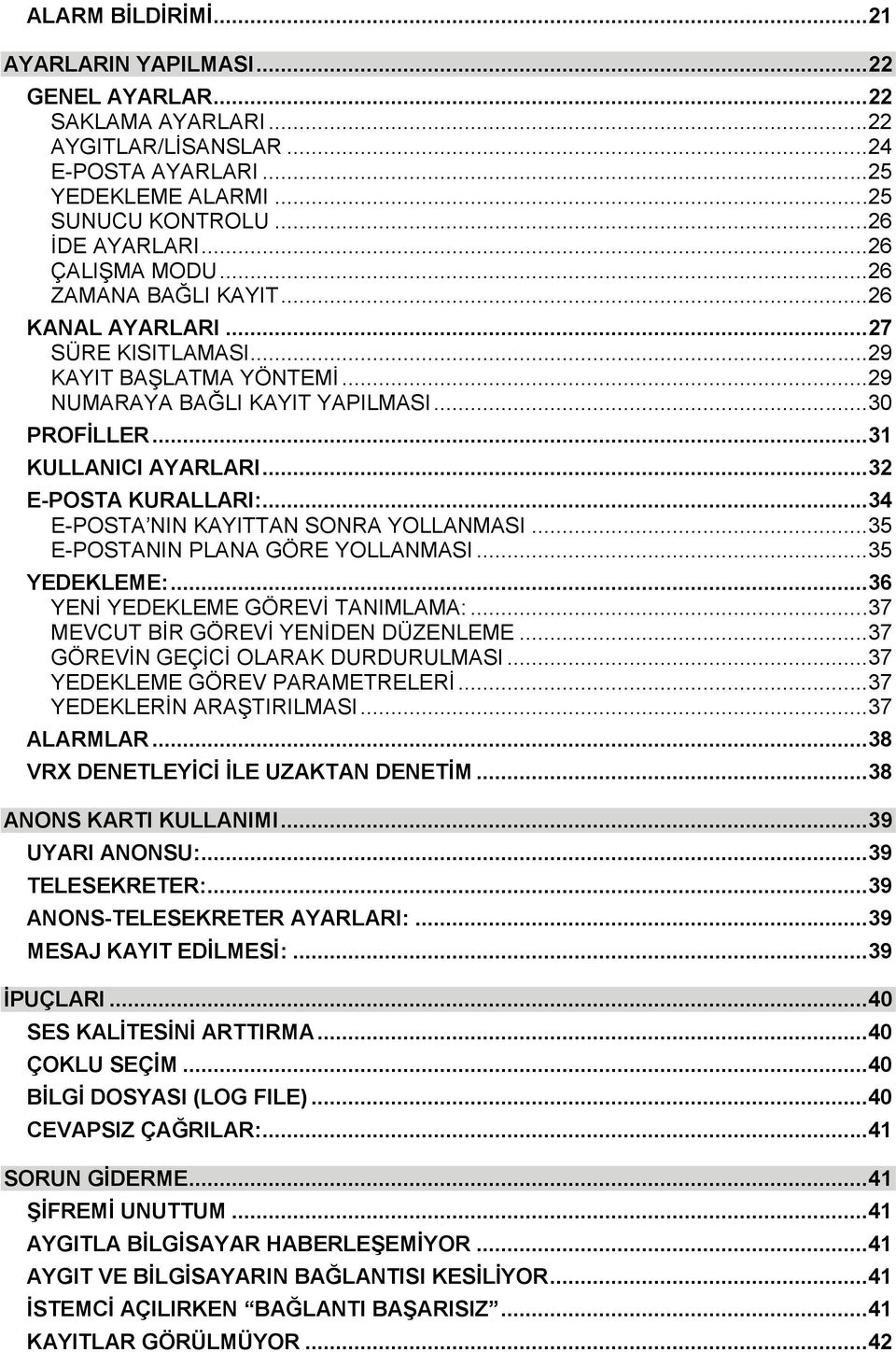 ..32 E-POSTA KURALLARI:...34 E-POSTA NIN KAYITTAN SONRA YOLLANMASI...35 E-POSTANIN PLANA GÖRE YOLLANMASI...35 YEDEKLEME:...36 YENİ YEDEKLEME GÖREVİ TANIMLAMA:...37 MEVCUT BİR GÖREVİ YENİDEN DÜZENLEME.