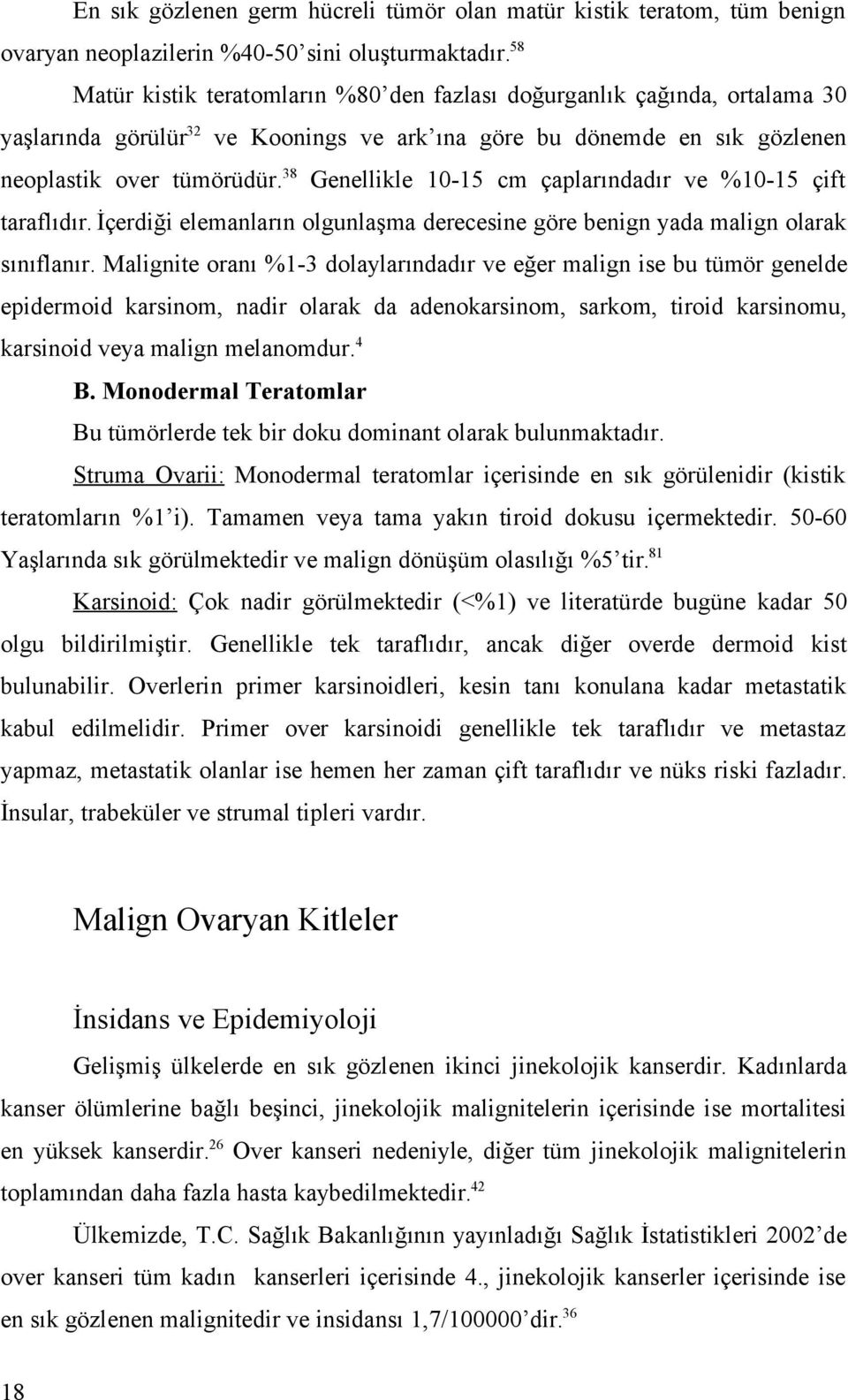 38 Genellikle 10-15 cm çaplarındadır ve %10-15 çift taraflıdır. İçerdiği elemanların olgunlaşma derecesine göre benign yada malign olarak sınıflanır.