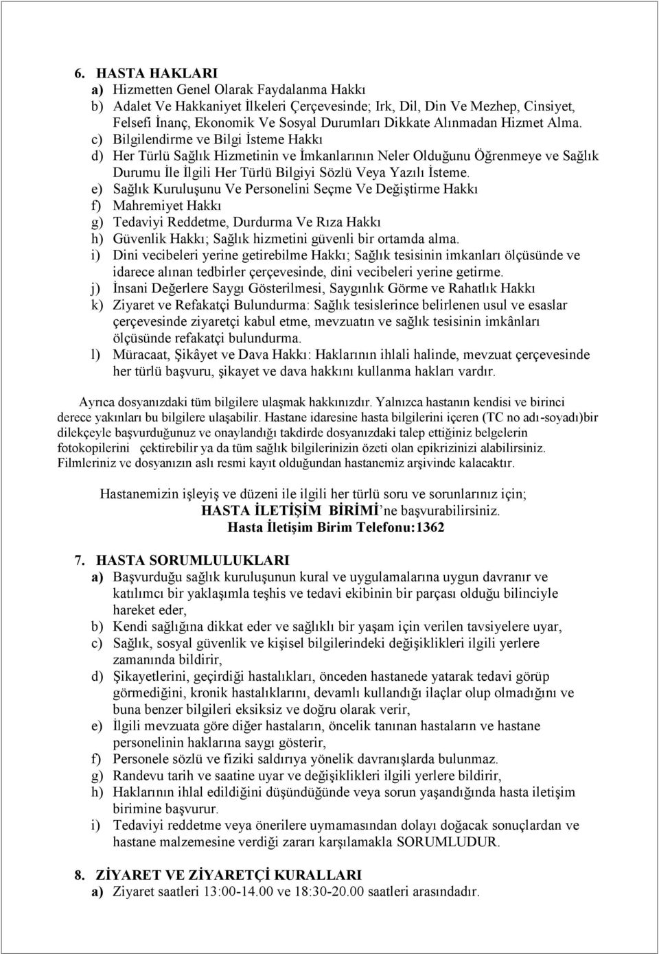 c) Bilgilendirme ve Bilgi İsteme Hakkı d) Her Türlü Sağlık Hizmetinin ve İmkanlarının Neler Olduğunu Öğrenmeye ve Sağlık Durumu İle İlgili Her Türlü Bilgiyi Sözlü Veya Yazılı İsteme.