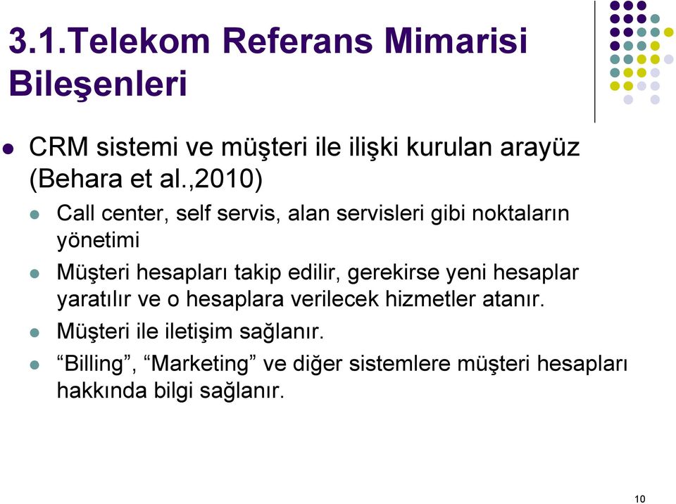 ,2010) Call center, self servis, alan servisleri gibi noktaların yönetimi Müşteri hesapları takip