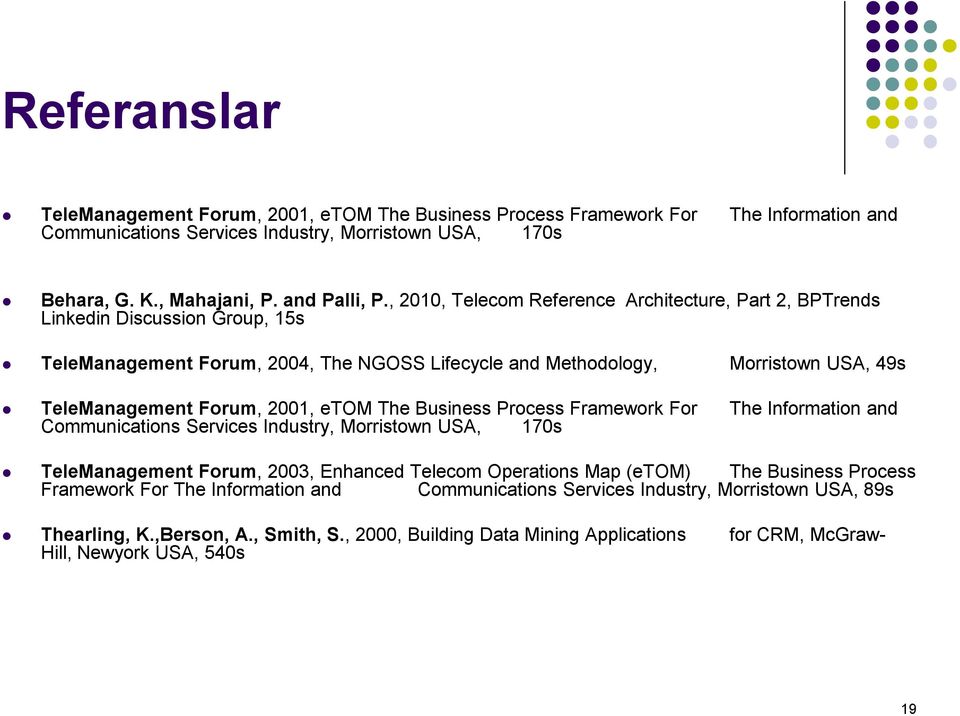 2001, etom The Business Process Framework For The Information and Communications Services Industry, Morristown USA, 170s TeleManagement Forum, 2003, Enhanced Telecom Operations Map (etom) The