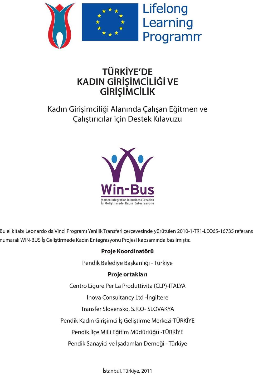 . Proje Koordinatörü Pendik Belediye Başkanlığı - Türkiye Proje ortakları Centro Ligure Per La Produttivita (CLP)-ITALYA Inova Consultancy Ltd -İngiltere Transfer