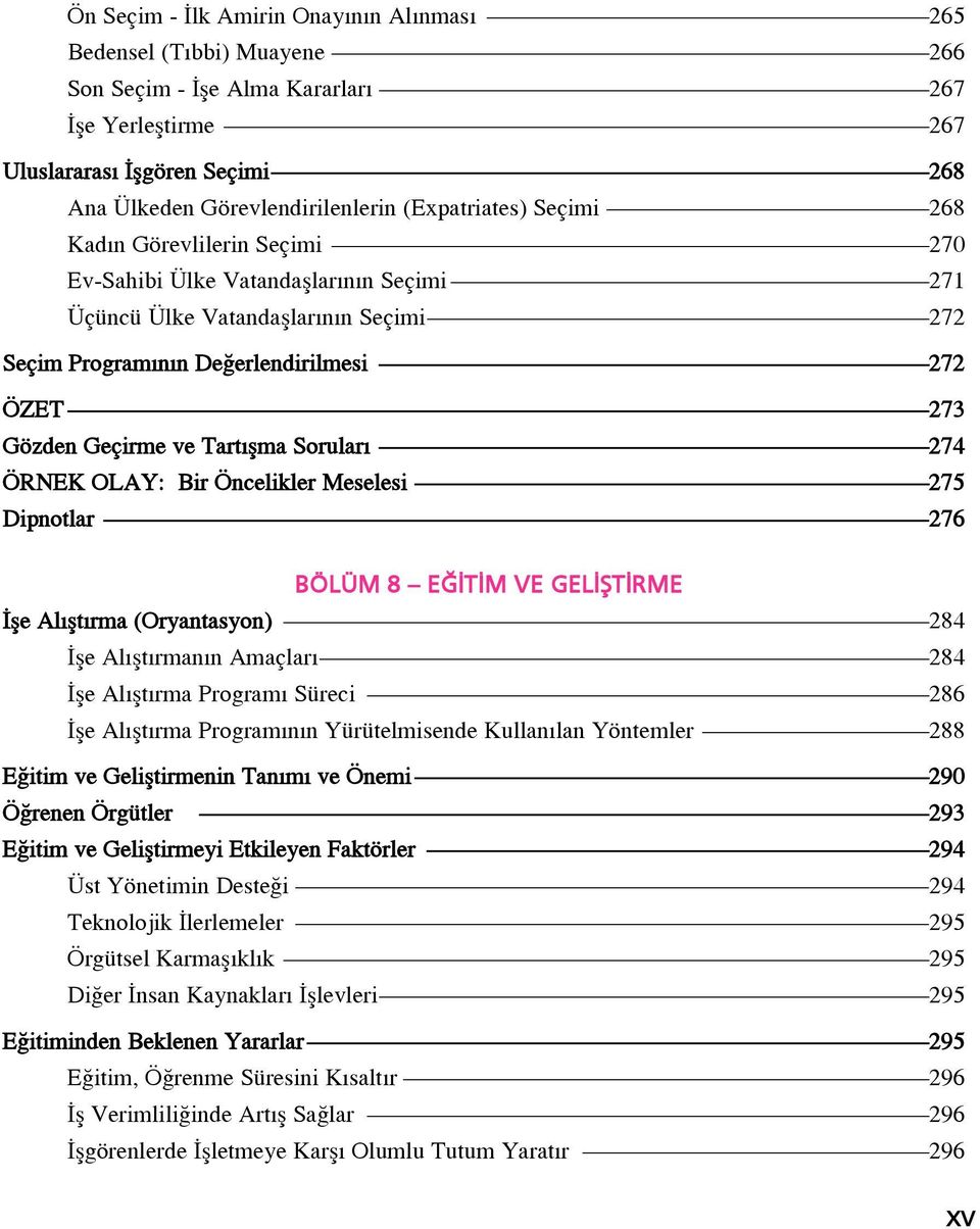 Geçirme ve Tart flma Sorular 274 ÖRNEK OLAY: Bir Öncelikler Meselesi 275 Dipnotlar 276 BÖLÜM 8 E T M VE GEL fit RME fle Al flt rma (Oryantasyon) 284 fle Al flt rman n Amaçlar 284 fle Al flt rma