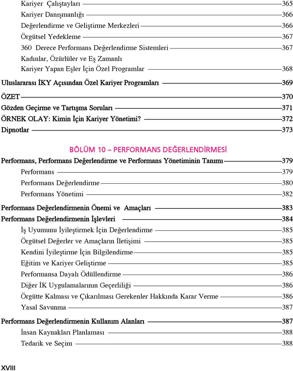 372 Dipnotlar 373 BÖLÜM 10 PERFORMANS DE ERLEND RMES Performans, Performans De erlendirme ve Performans Yönetiminin Tan m 379 Performans 379 Performans De erlendirme 380 Performans Yönetimi 382