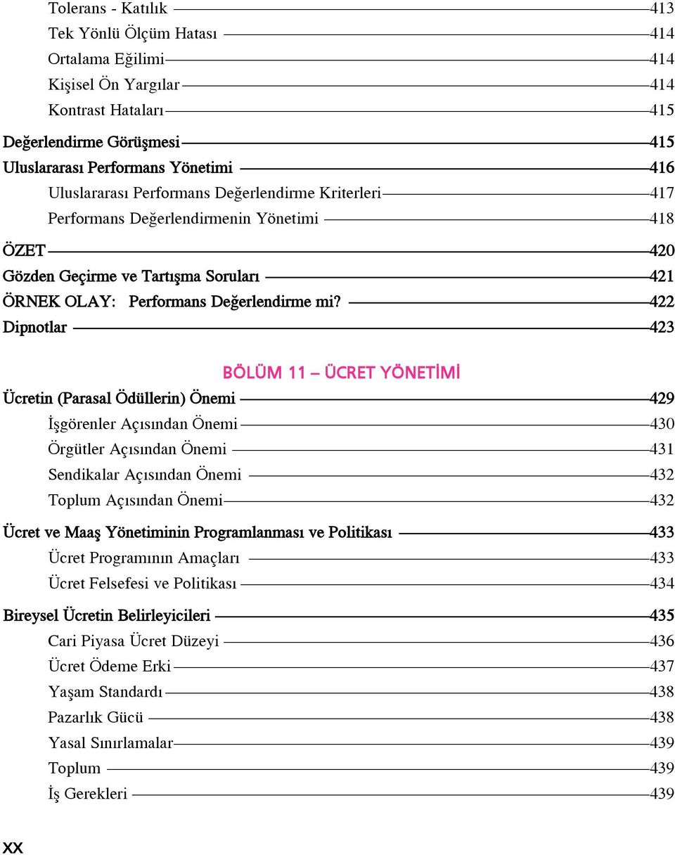 422 Dipnotlar 423 BÖLÜM 11 ÜCRET YÖNET M Ücretin (Parasal Ödüllerin) Önemi 429 flgörenler Aç s ndan Önemi 430 Örgütler Aç s ndan Önemi 431 Sendikalar Aç s ndan Önemi 432 Toplum Aç s ndan Önemi 432