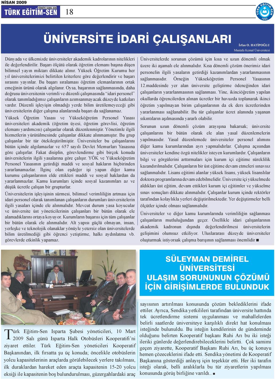 Yüksek Öğretim Kurumu her yıl üniversitelerimizi belirtilen kriterlere göre değerlendirir ve başarı sırasını yayınlar. Bu başarı sıralaması öğretim elemanlarının ortak emeğinin ürünü olarak algılanır.