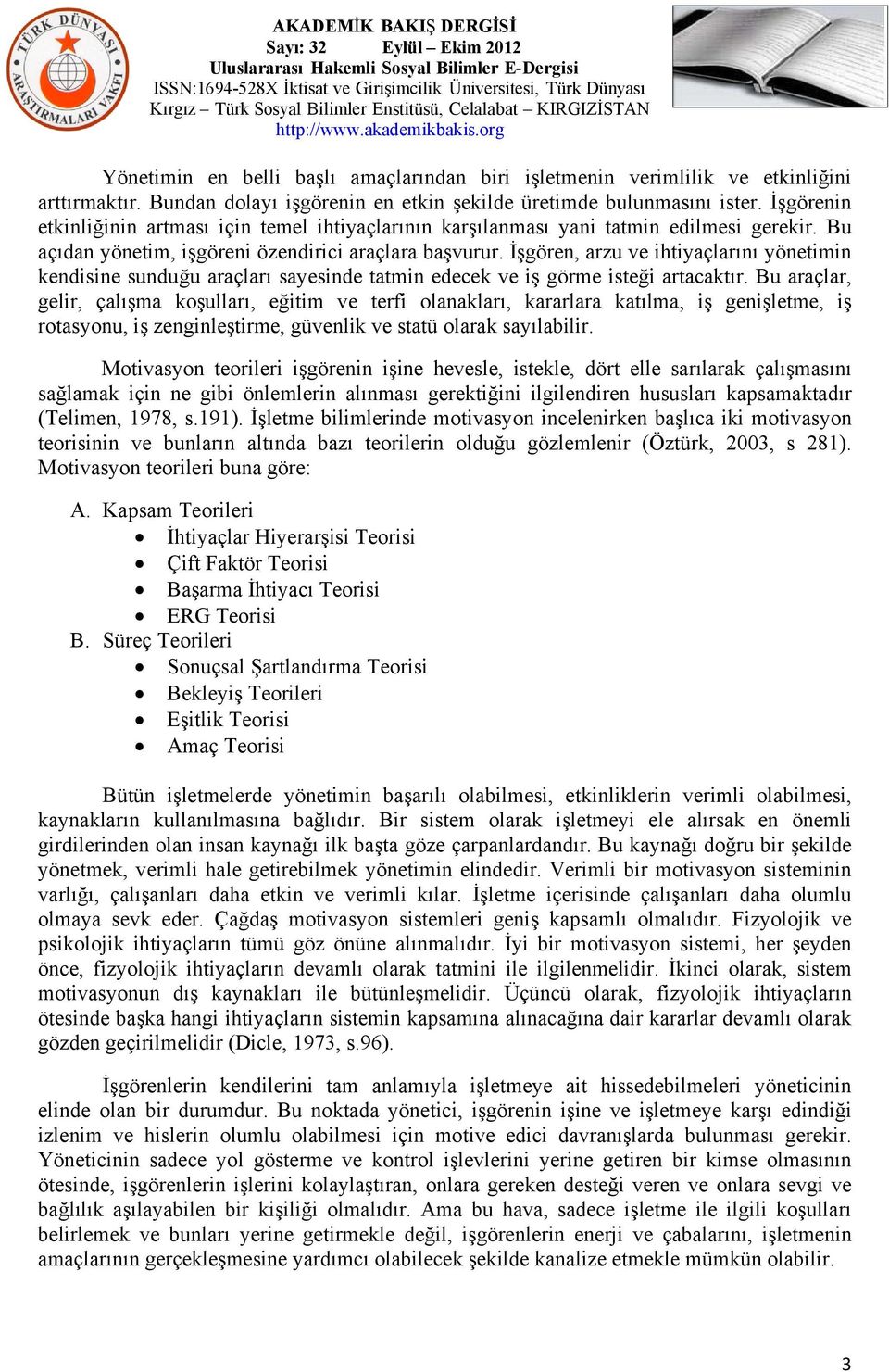 İşgörn, arzu v ihtiyaçlarını yöntimin kndiin unduğu araçları ayind tatmin dck v iş görm itği artacaktır.