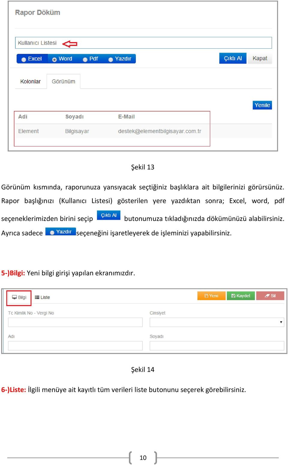 butonumuza tıkladığınızda dökümünüzü alabilirsiniz. Ayrıca sadece seçeneğini işaretleyerek de işleminizi yapabilirsiniz.