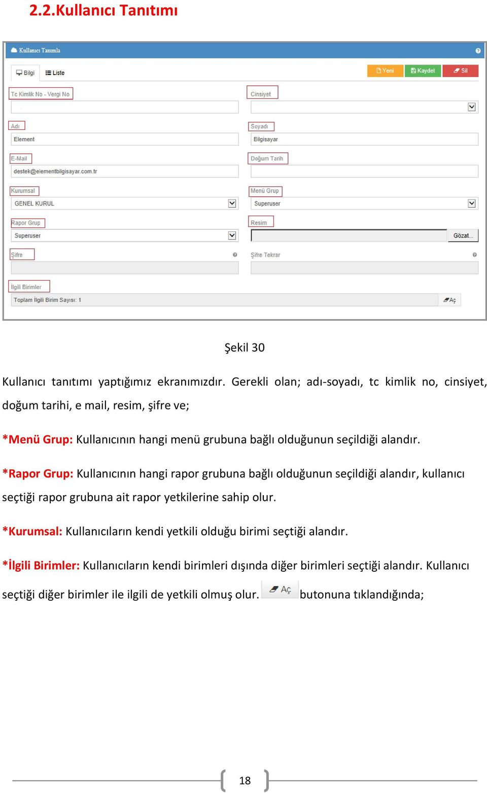 alandır. *Rapor Grup: Kullanıcının hangi rapor grubuna bağlı olduğunun seçildiği alandır, kullanıcı seçtiği rapor grubuna ait rapor yetkilerine sahip olur.