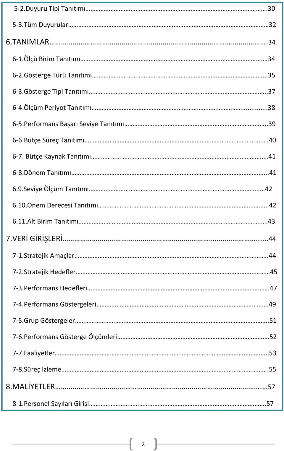 .. 42 6.10.Önem Derecesi Tanıtımı...42 6.11.Alt Birim Tanıtımı..43 7.VERİ GİRİŞLERİ...44 7-1.Stratejik Amaçlar..44 7-2.Stratejik Hedefler.. 45 7-3.Performans Hedefleri.