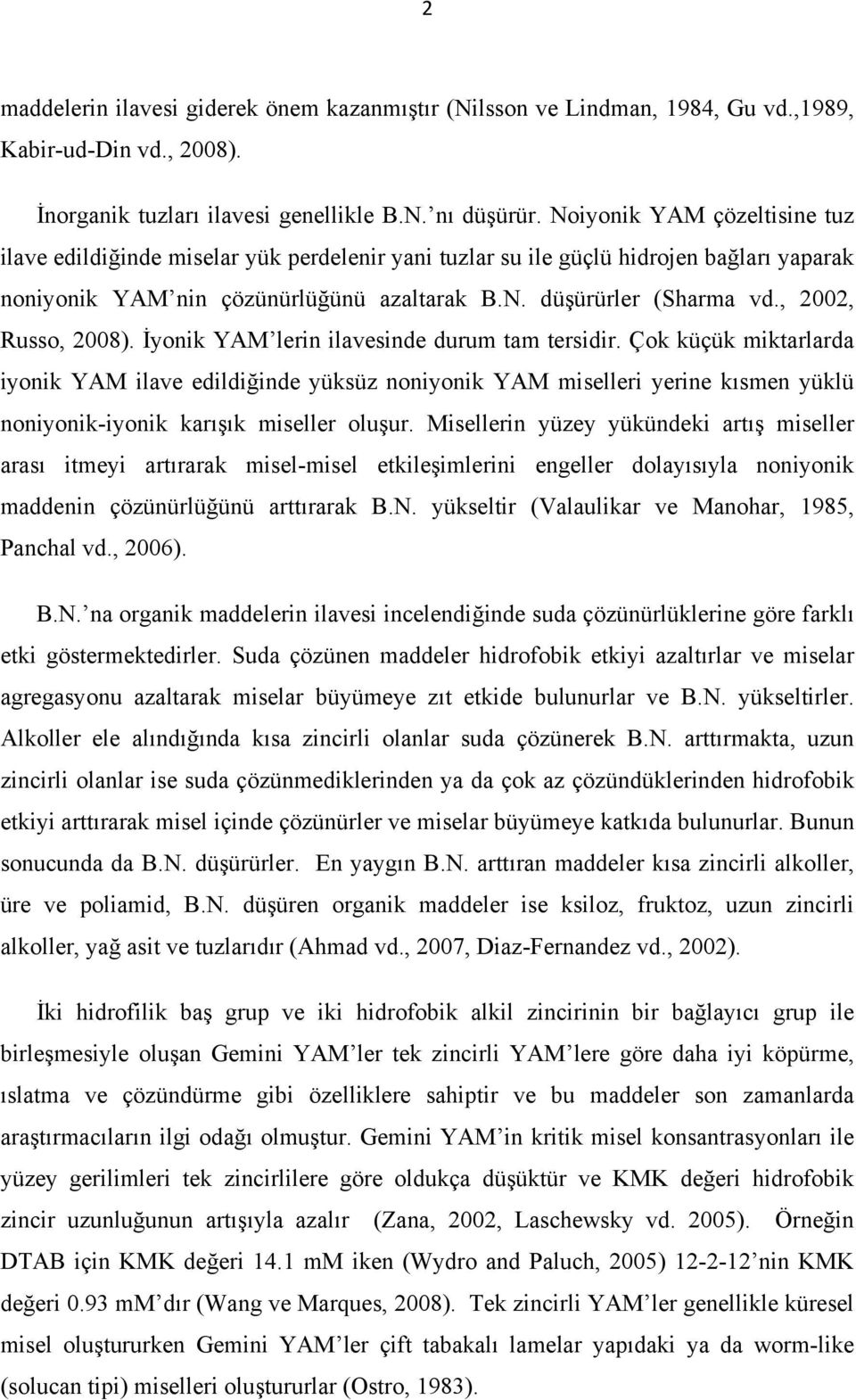 , 2002, Russo, 2008). İyonik YAM lerin ilavesinde durum tam tersidir.