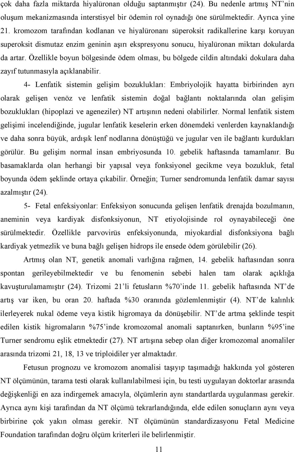 Özellikle boyun bölgesinde ödem olması, bu bölgede cildin altındaki dokulara daha zayıf tutunmasıyla açıklanabilir.