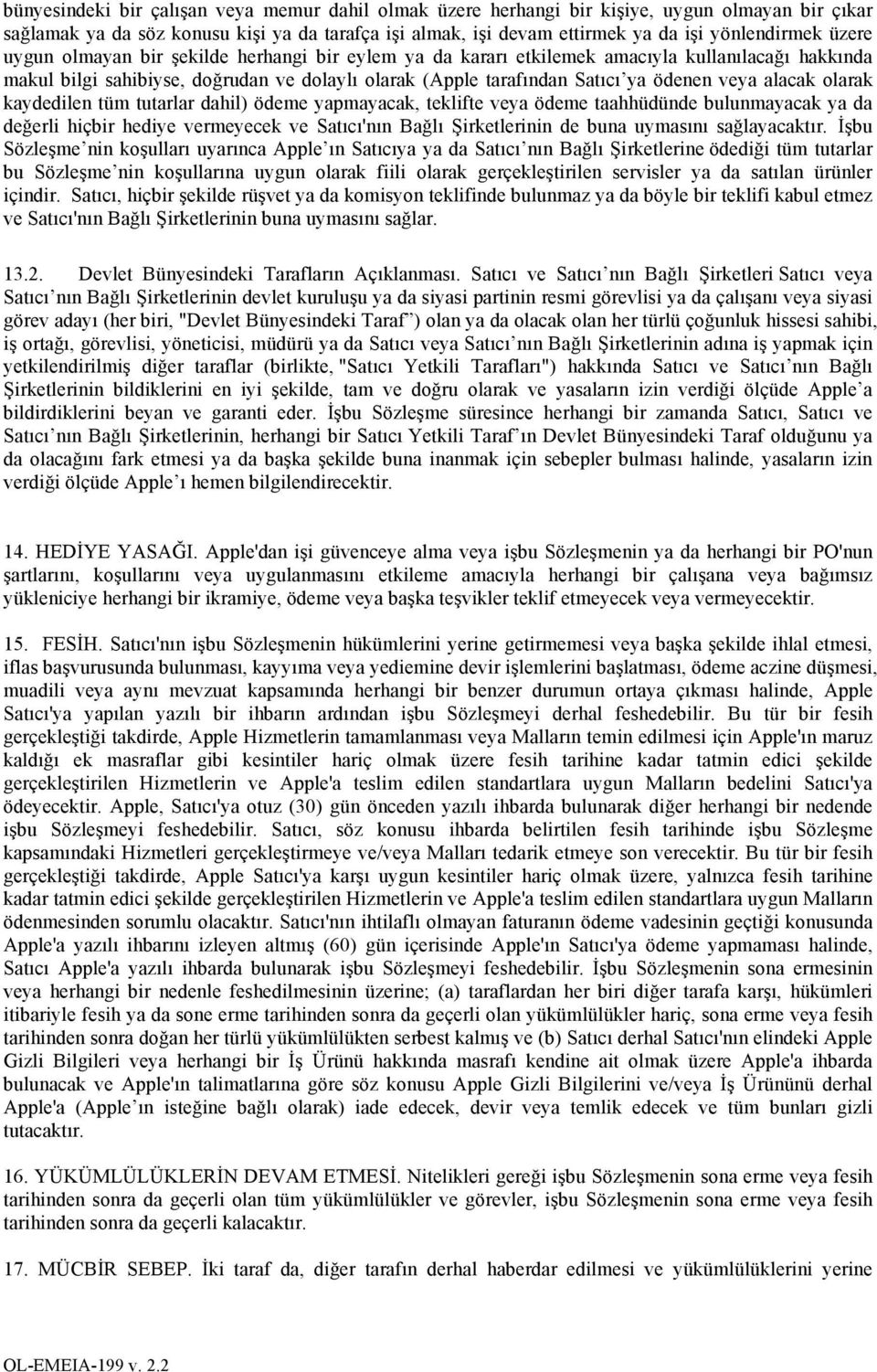 alacak olarak kaydedilen tüm tutarlar dahil) ödeme yapmayacak, teklifte veya ödeme taahhüdünde bulunmayacak ya da değerli hiçbir hediye vermeyecek ve Satıcı'nın Bağlı Şirketlerinin de buna uymasını