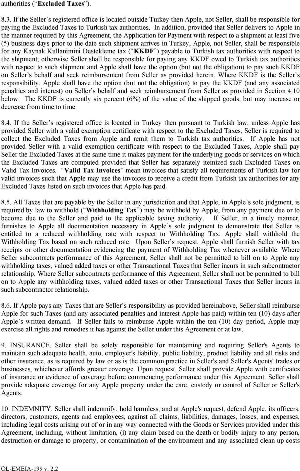 such shipment arrives in Turkey, Apple, not Seller, shall be responsible for any Kaynak Kullanimini Destekleme tax ( KKDF ) payable to Turkish tax authorities with respect to the shipment; otherwise