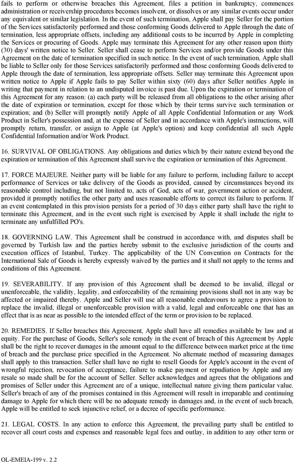 In the event of such termination, Apple shall pay Seller for the portion of the Services satisfactorily performed and those conforming Goods delivered to Apple through the date of termination, less