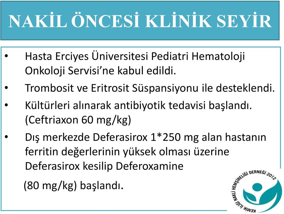 Kültürleri alınarak antibiyotik tedavisi başlandı.