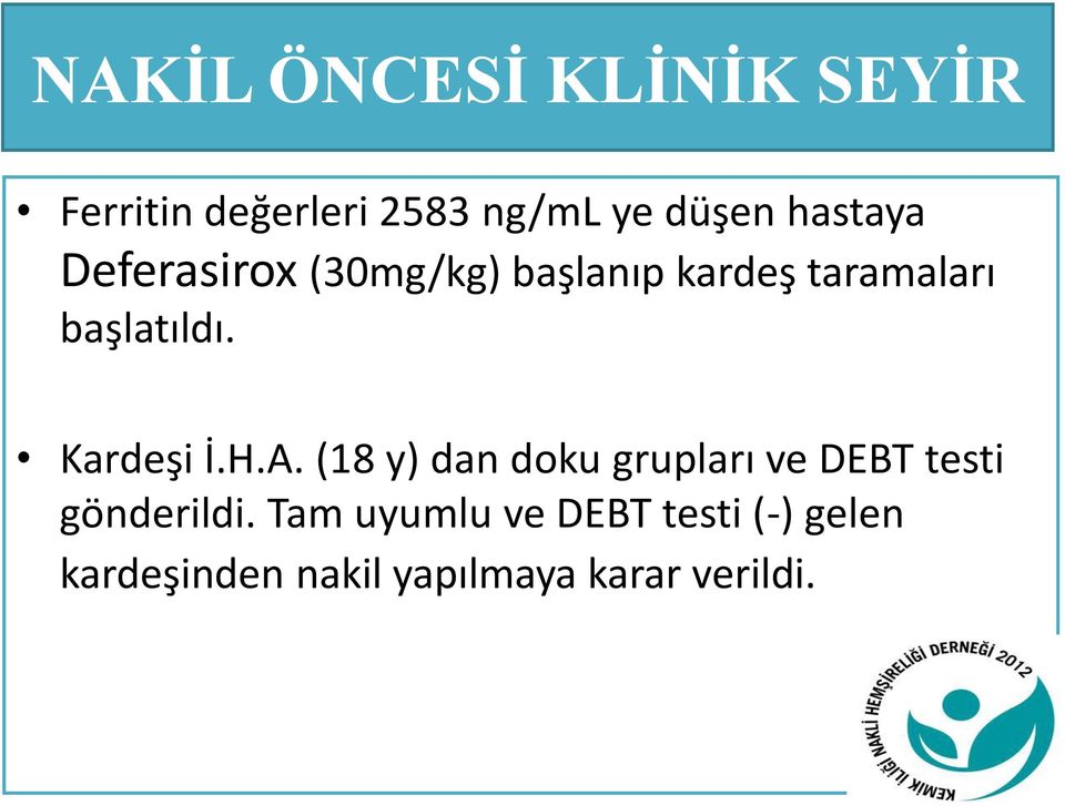 Kardeşi İ.H.A. (18 y) dan doku grupları ve DEBT testi gönderildi.