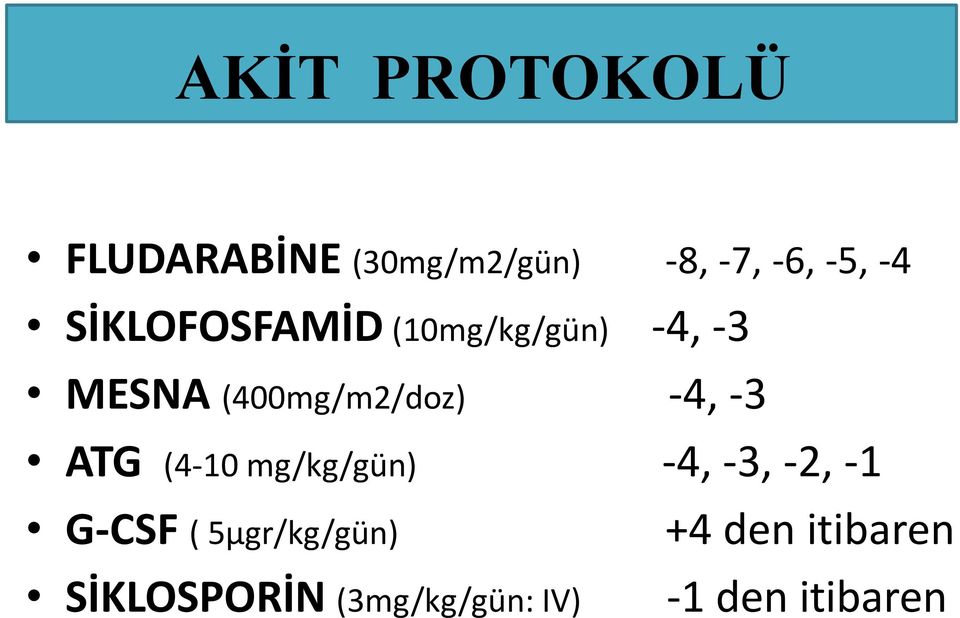 -3 ATG (4-10 mg/kg/gün) -4, -3, -2, -1 G-CSF ( 5μgr/kg/gün)