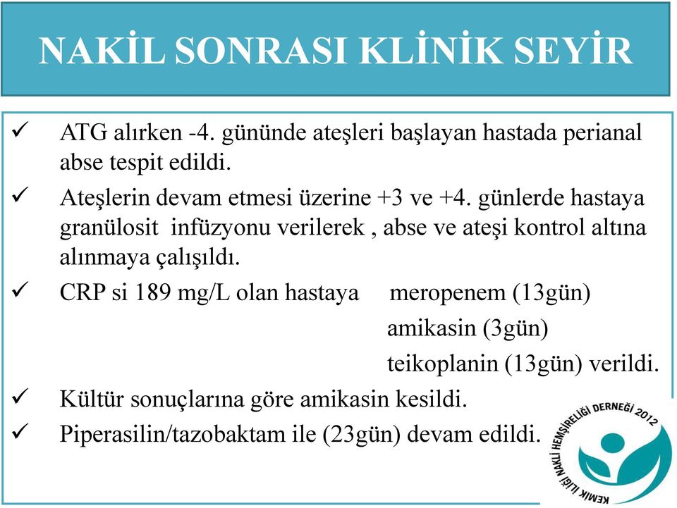 günlerde hastaya granülosit infüzyonu verilerek, abse ve ateşi kontrol altına alınmaya çalışıldı.