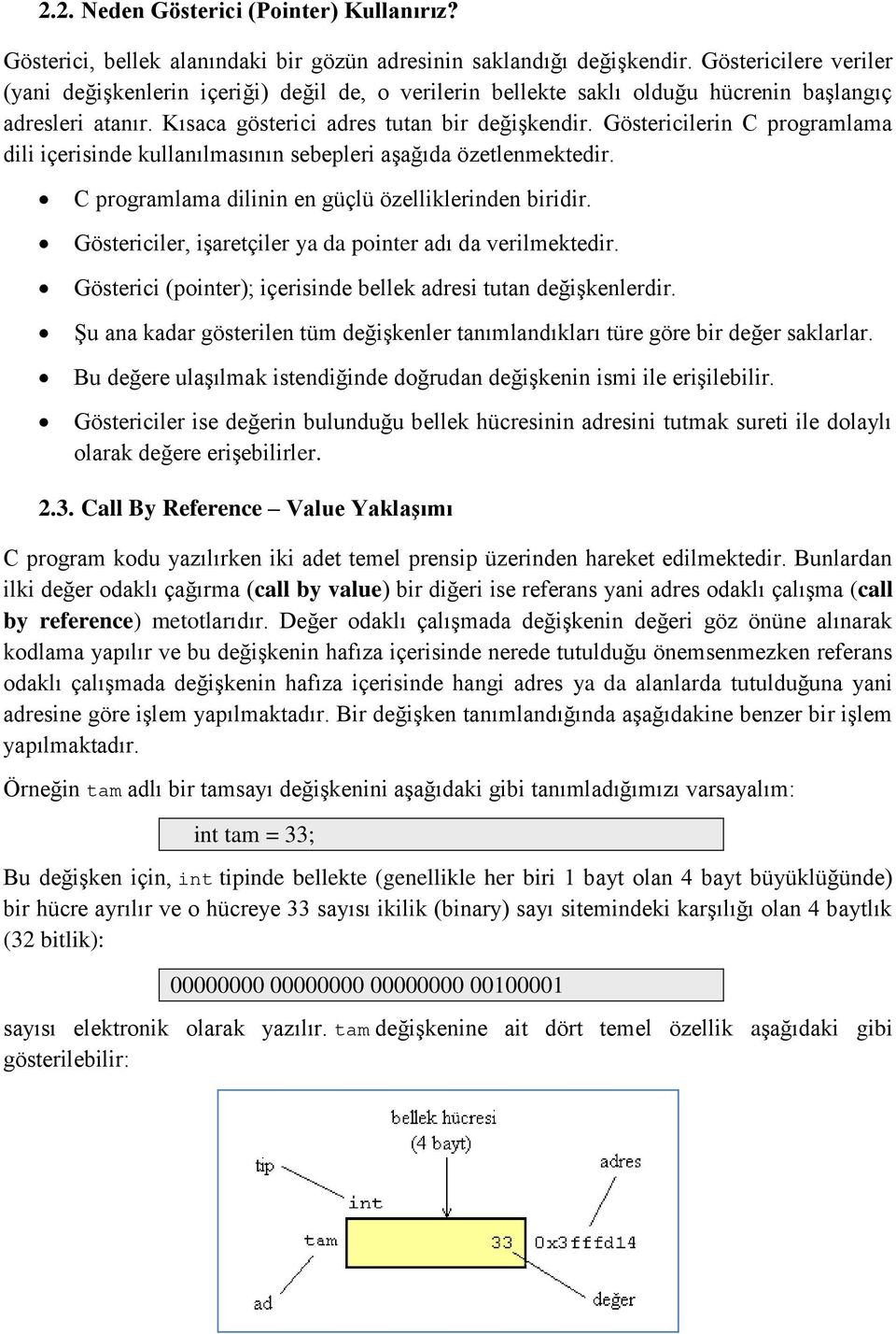 Göstericilerin C programlama dili içerisinde kullanılmasının sebepleri aşağıda özetlenmektedir. C programlama dilinin en güçlü özelliklerinden biridir.