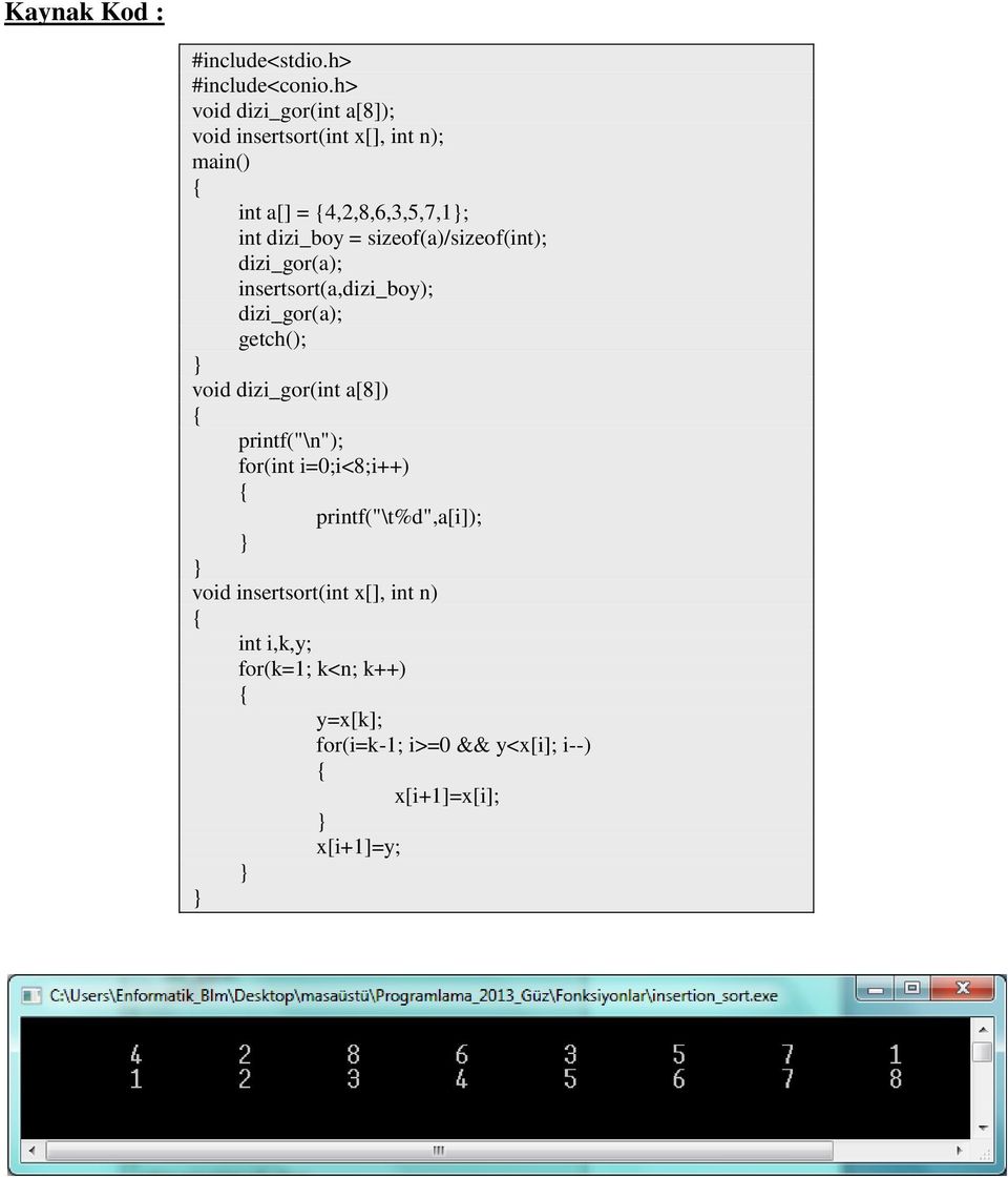 sizeof(a)/sizeof(int); dizi_gor(a); insertsort(a,dizi_boy); dizi_gor(a); getch(); void dizi_gor(int a[8])