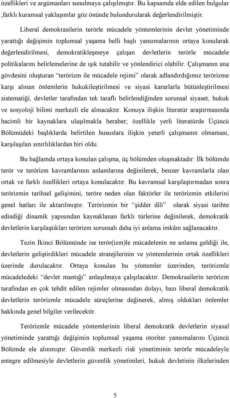 devletlerin terörle mücadele politikalarını belirlemelerine de ışık tutabilir ve yönlendirici olabilir.