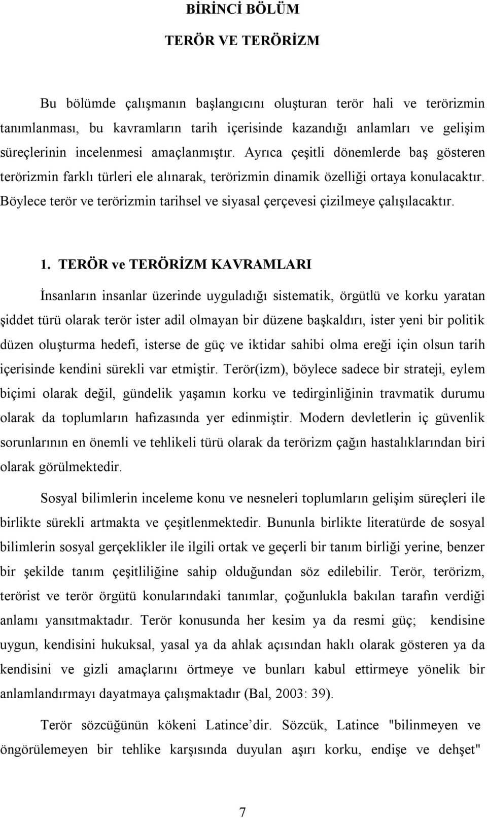 Böylece terör ve terörizmin tarihsel ve siyasal çerçevesi çizilmeye çalışılacaktır. 1.