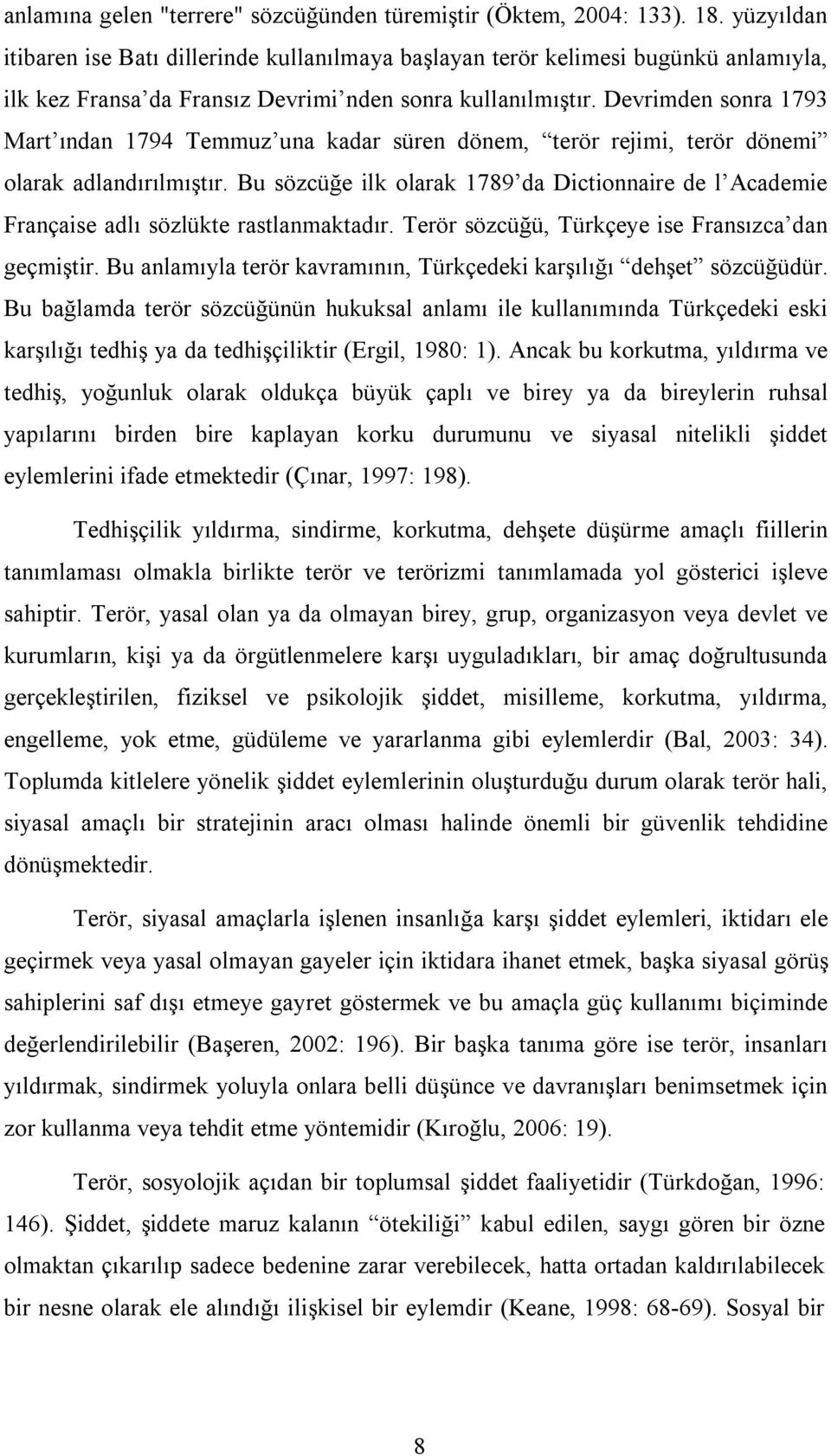 Devrimden sonra 1793 Mart ından 1794 Temmuz una kadar süren dönem, terör rejimi, terör dönemi olarak adlandırılmıştır.