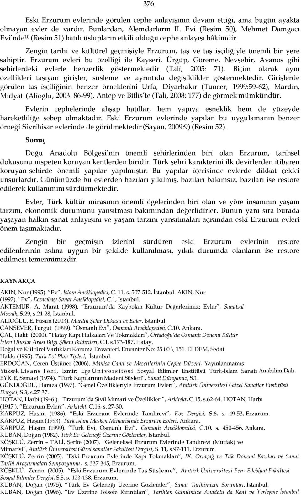 Zengin tarihi ve kültürel geçmişiyle Erzurum, taş ve taş işçiliğiyle önemli bir yere sahiptir.