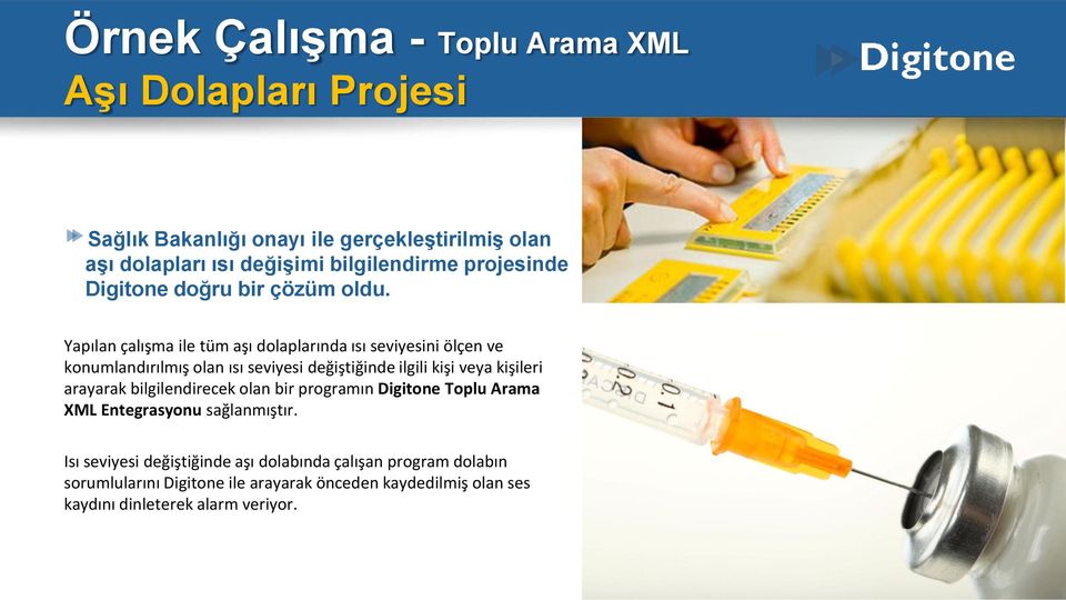 Yapılan çalışma ile tüm aşı dolaplarında ısı seviyesini ölçen ve konumlandırılmış olan ısı seviyesi değiştiğinde ilgili kişi veya kişileri