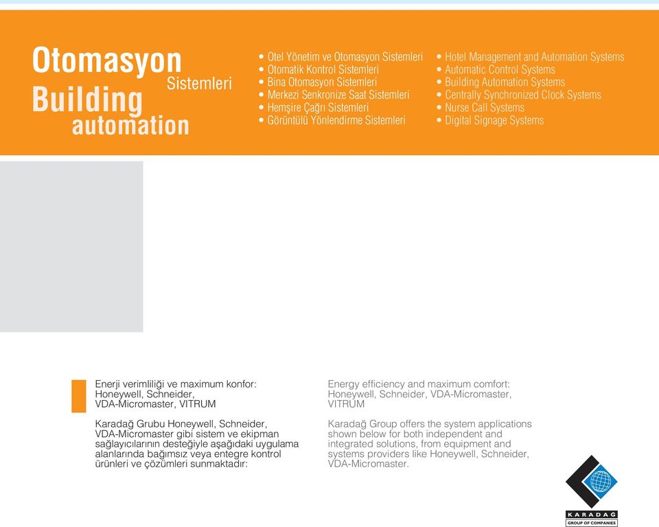 Systems Enerji verimlili i ve maximum konfor: Honeywell, Schneider, VDA-Micromaster, VITRUM Karada Grubu Honeywell, Schneider, VDA-Micromaster gibi sistem ve ekipman sa layıcılarının deste iyle afla