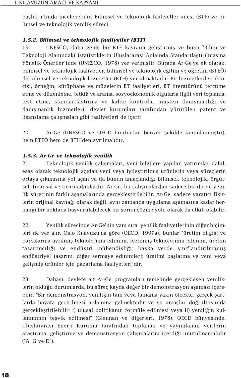 UNESCO, daha genifl bir BTF kavram gelifltirmifl ve buna "Bilim ve Teknoloji Alan ndaki statistiklerin Uluslararas Anlamda Standartlaflt r lmas na Yönelik Öneriler"inde (UNESCO, 1978) yer vermifltir.