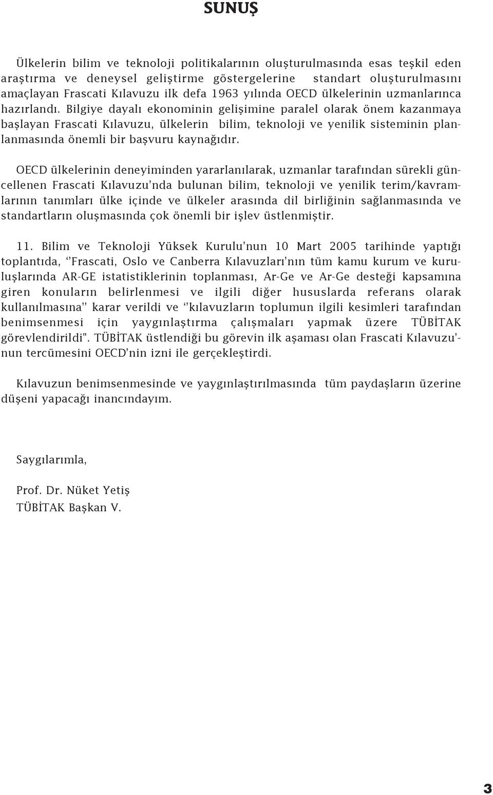 Bilgiye dayal ekonominin geliflimine paralel olarak önem kazanmaya bafllayan Frascati K lavuzu, ülkelerin bilim, teknoloji ve yenilik sisteminin planlanmas nda önemli bir baflvuru kayna d r.