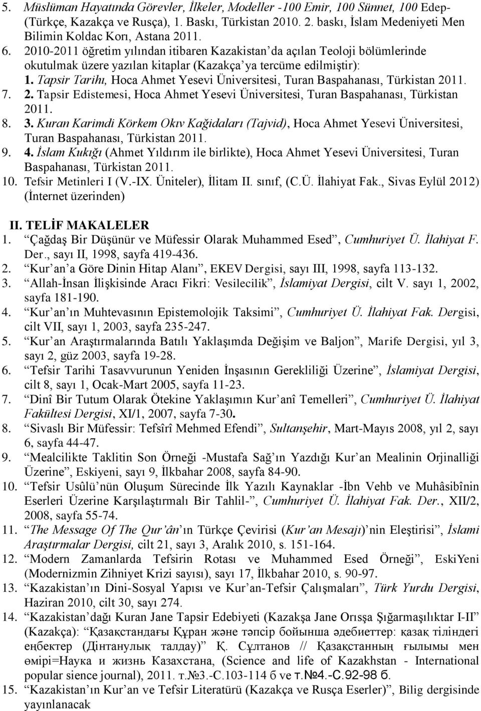 Tapsir Tarihı, Hoca Ahmet Yesevi Üniversitesi, Turan Baspahanası, Türkistan 2011. 7. 2. Tapsir Edistemesi, Hoca Ahmet Yesevi Üniversitesi, Turan Baspahanası, Türkistan 2011. 8. 3.