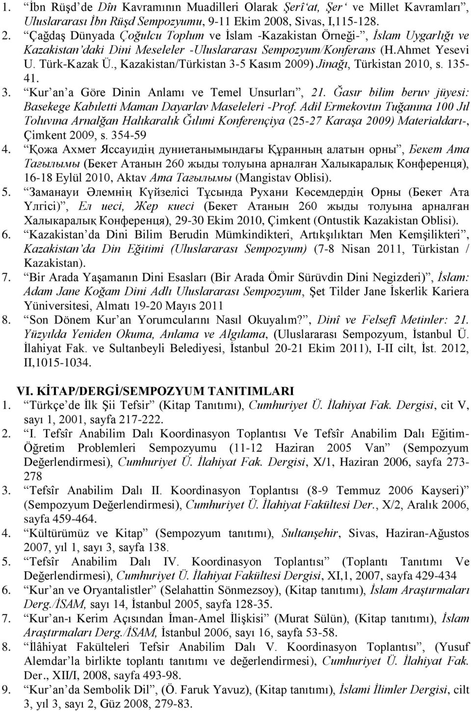 Türk-Kazak Ü., Kazakistan/Türkistan 3-5 Kasım 2009) Jinağı, Türkistan 2010, s. 135-41. 3. Kur an a Göre Dinin Anlamı ve Temel Unsurları, 21.